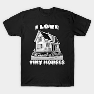 I love tiny houses B&W T-Shirt